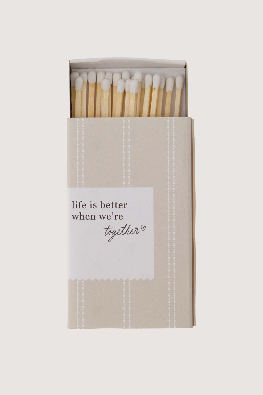 matches life is better | white / sand